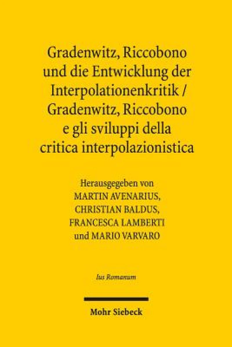 Gradenwitz, Riccobono und die Entwicklung der Interpolationenkritik / Gradenwitz, Riccobono e gli sviluppi della critica interpolazionistica