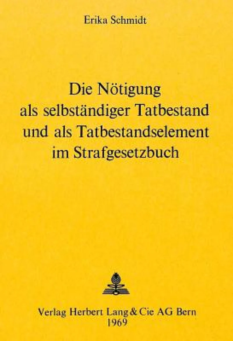 Die Noetigung als selbstaendiger Tatbestand und als Tatbestandselement im Strafgesetzbuch