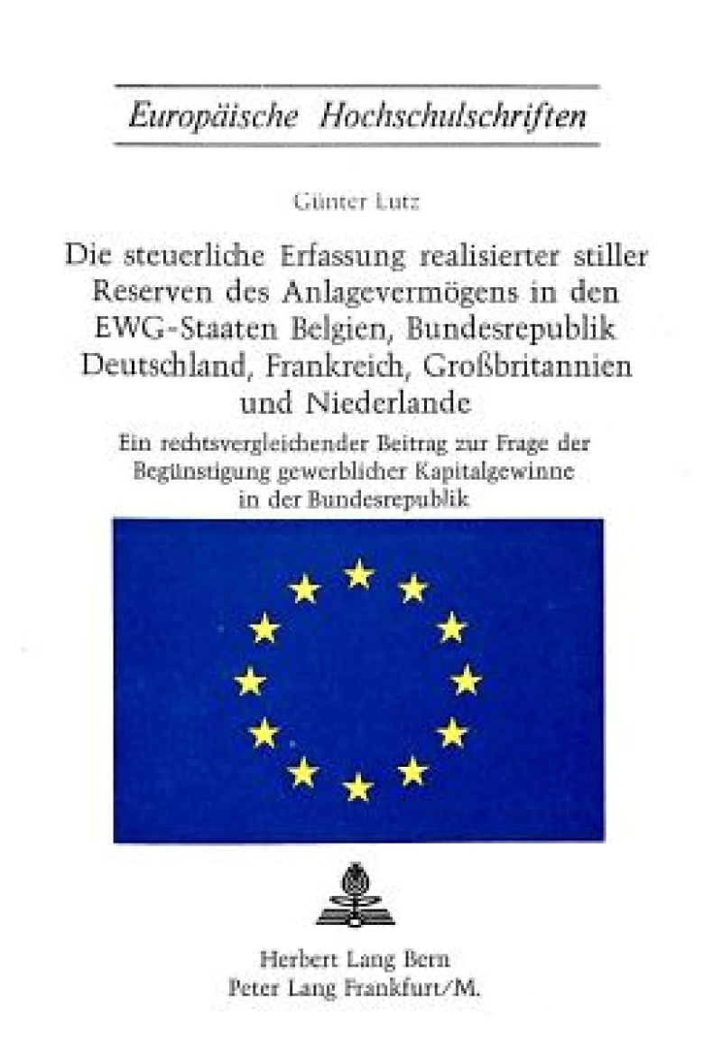Die steuerliche Erfassung realisierter stiller Reserven des Anlagevermoegens in den EWG-Staaten Belgien, Bundesrepublik Deutschland, Frankreich, Grossbritannien und Niederlande