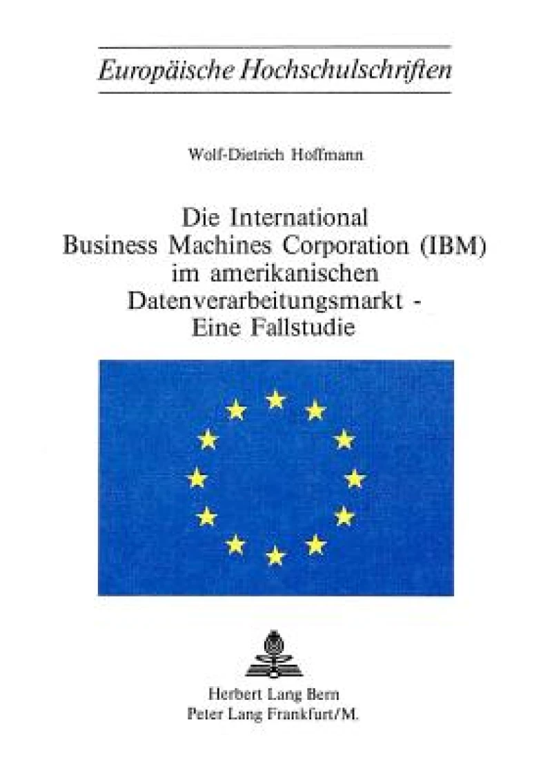 Die International Business Machines Corporation (Ibm) Im Amerikanischen Datenverarbeitungsmarkt - Eine Fallstudie