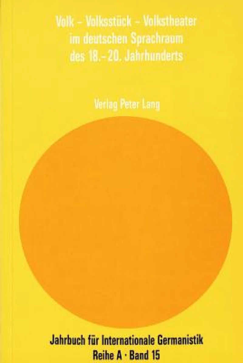 Volk - Volksstueck - Volkstheater im deutschen Sprachraum des 18.-20. Jahrhunderts.