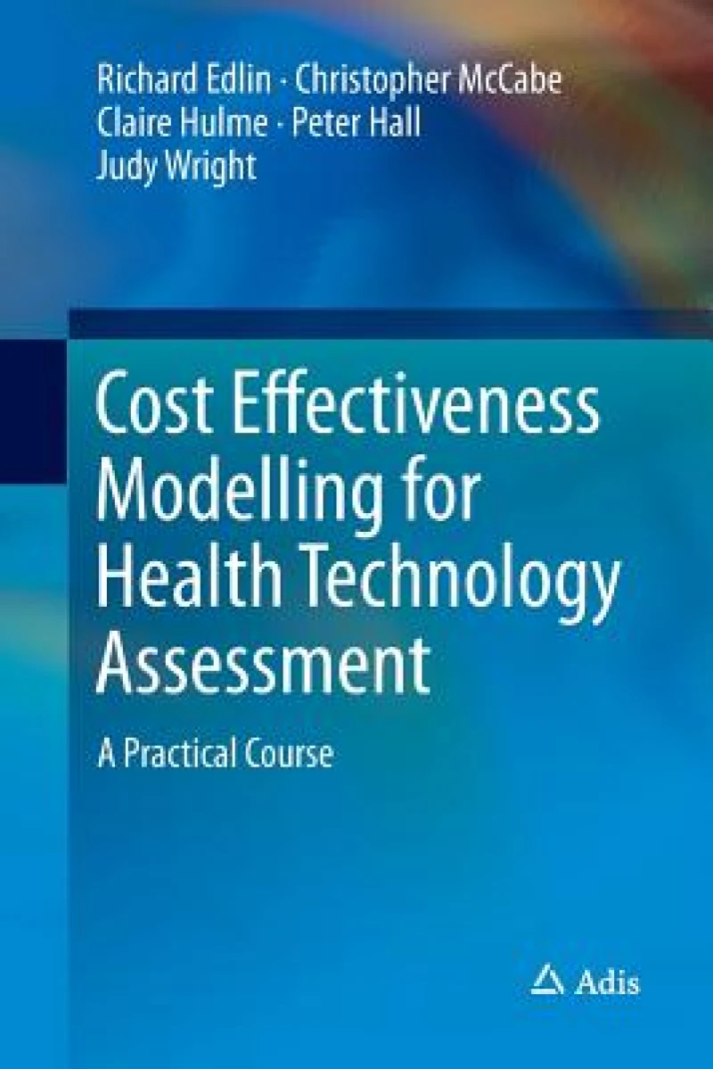 Cost Effectiveness Modelling for Health Technology Assessment