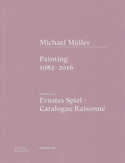 Michael Muller. Ernstes Spiel. Catalogue Raisonne