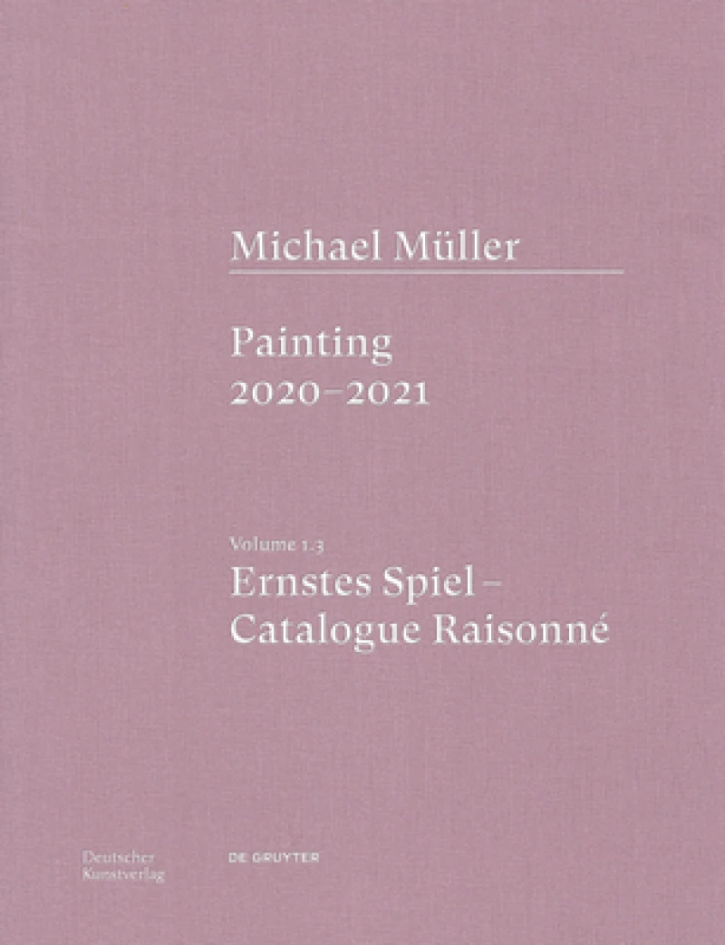 Michael Muller. Ernstes Spiel. Catalogue Raisonne