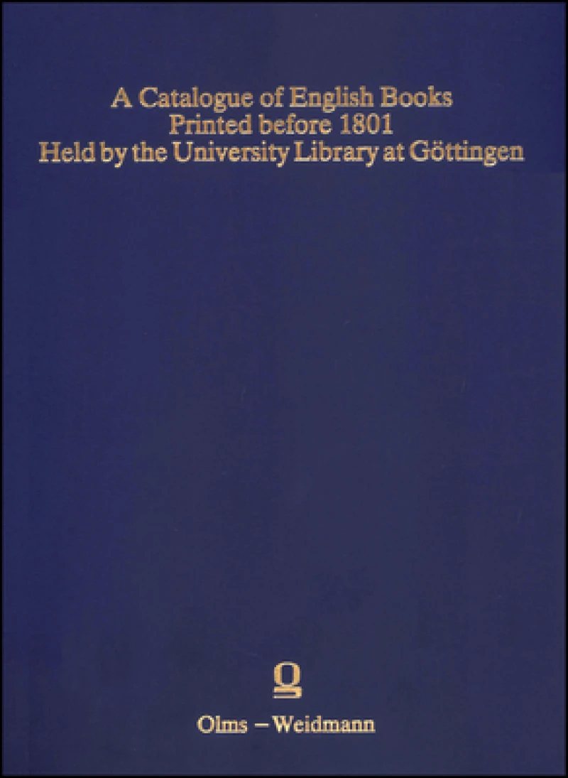 A Catalogue of English Books. Printed before 1801. Held by the University Library at Gottingen