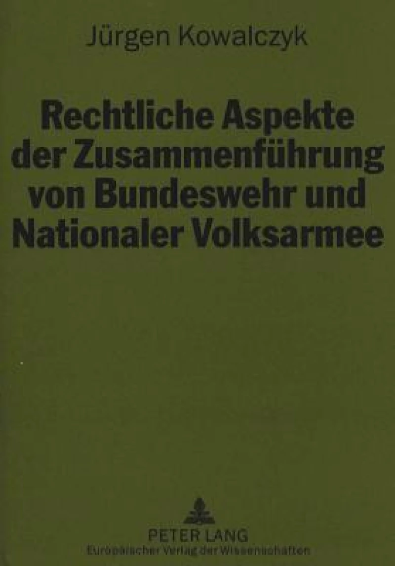 Rechtliche Aspekte der Zusammenfuehrung von Bundeswehr und Nationaler Volksarmee