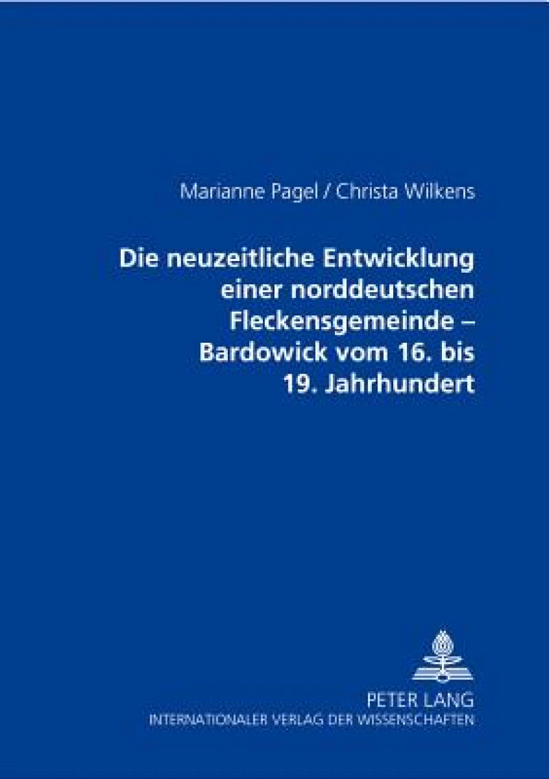 Die Neuzeitliche Entwicklung Einer Norddeutschen Fleckensgemeinde - Bardowick Vom 16. Bis 19. Jahrhundert
