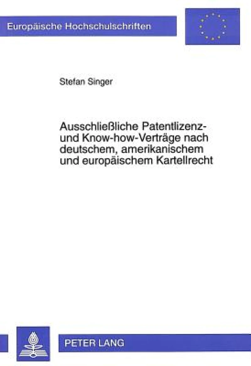 Ausschlieliche Patentlizenz- und Know-how-Vertraege nach deutschem, amerikanischem und europaeischem Kartellrecht