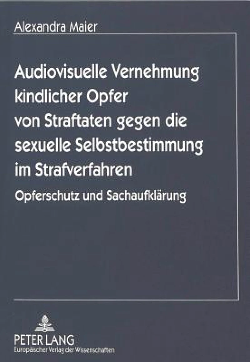 Audiovisuelle Vernehmung kindlicher Opfer von Straftaten gegen die sexuelle Selbstbestimmung im Strafverfahren