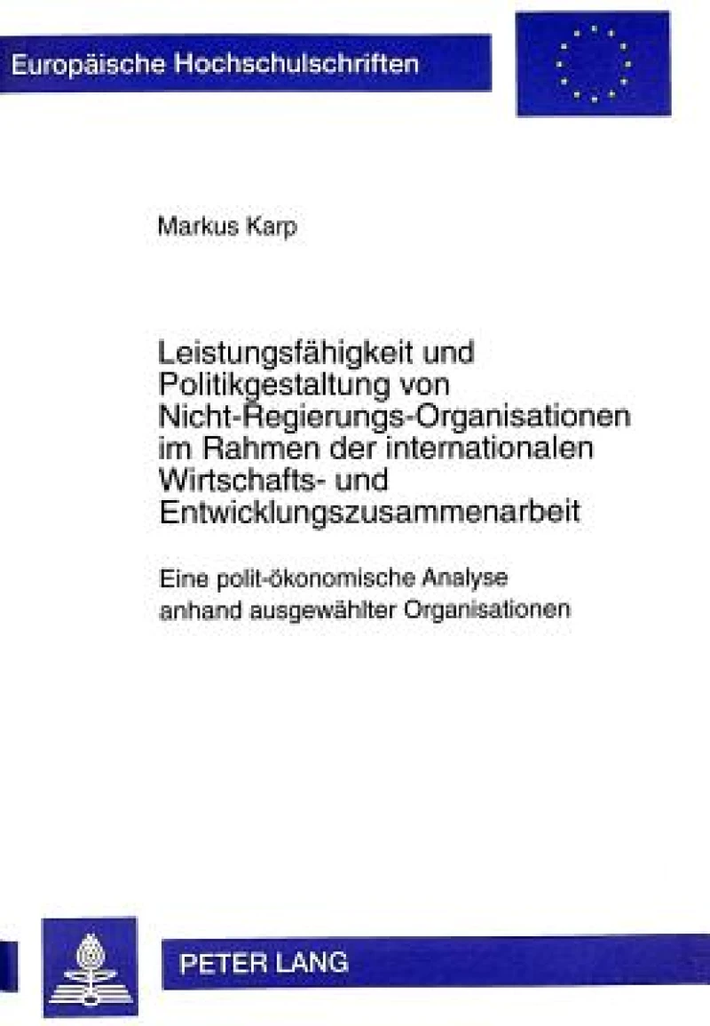 Leistungsfaehigkeit Und Politikgestaltung Von Nicht-Regierungs-Organisationen Im Rahmen Der Internationalen Wirtschafts- Und Entwicklungszusammenarbeit