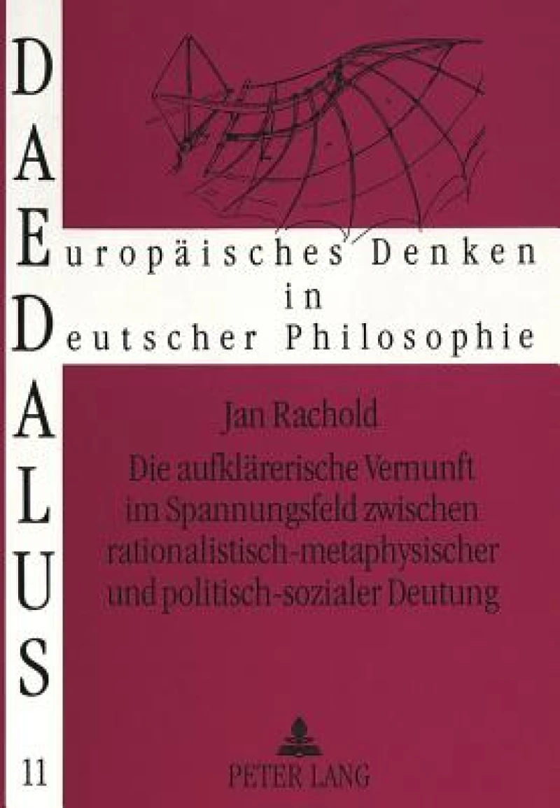 Die aufklaererische Vernunft im Spannungsfeld zwischen rationalistisch-metaphysischer und politisch-sozialer Deutung