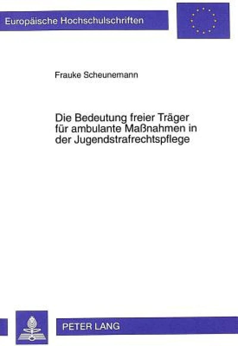 Die Bedeutung Freier Traeger Fuer Ambulante Maßnahmen in Der Jugendstrafrechtspflege