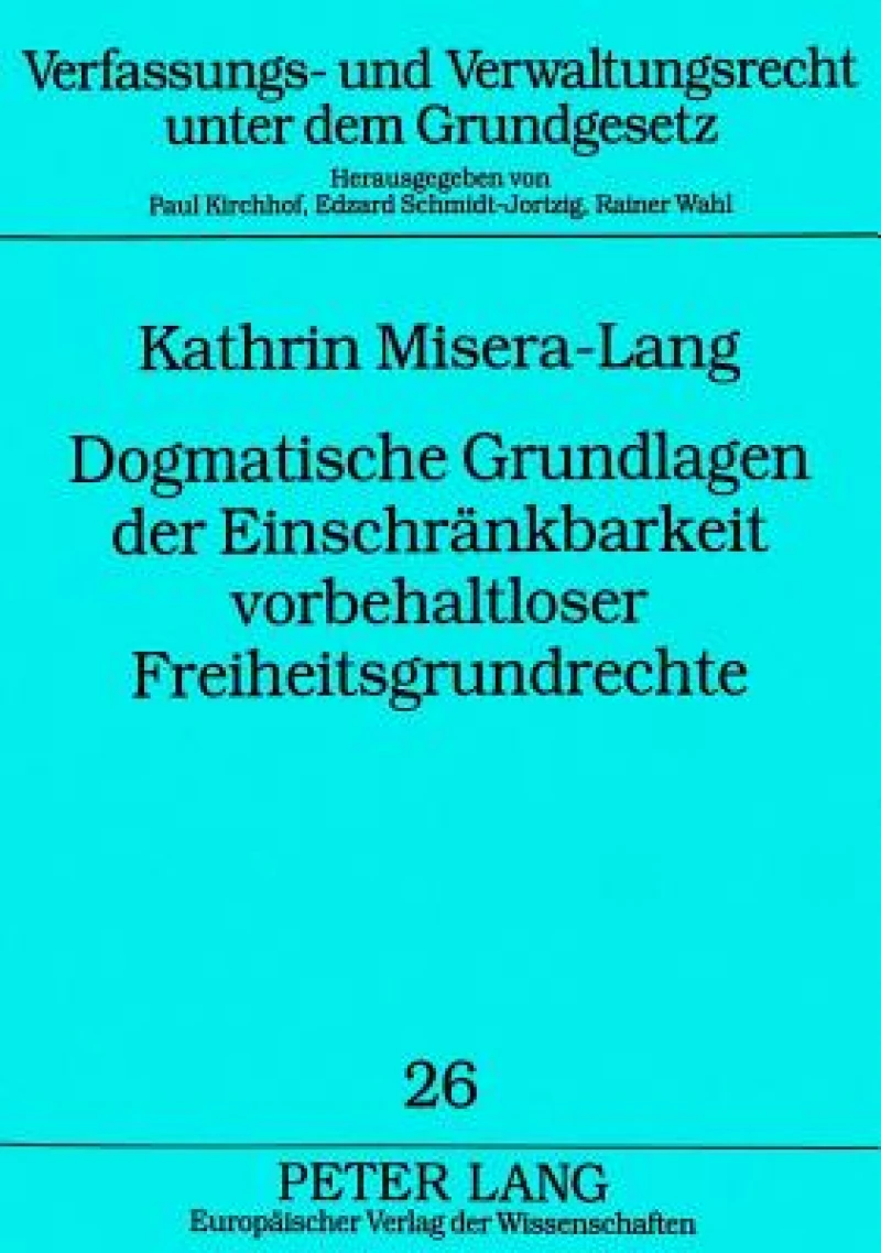 Dogmatische Grundlagen der Einschraenkbarkeit vorbehaltloser Freiheitsgrundrechte
