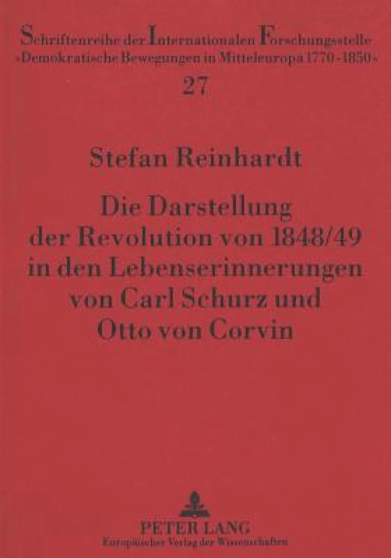 Die Darstellung der Revolution von 1848/49 in den Lebenserinnerungen von Carl Schurz und Otto von Corvin