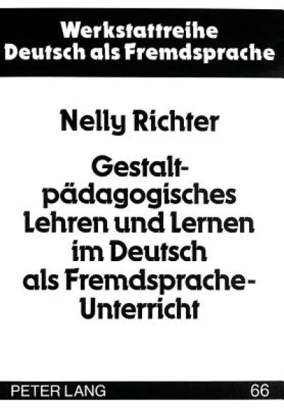 Gestaltpaedagogisches Lehren und Lernen im Deutsch als Fremdsprache-Unterricht