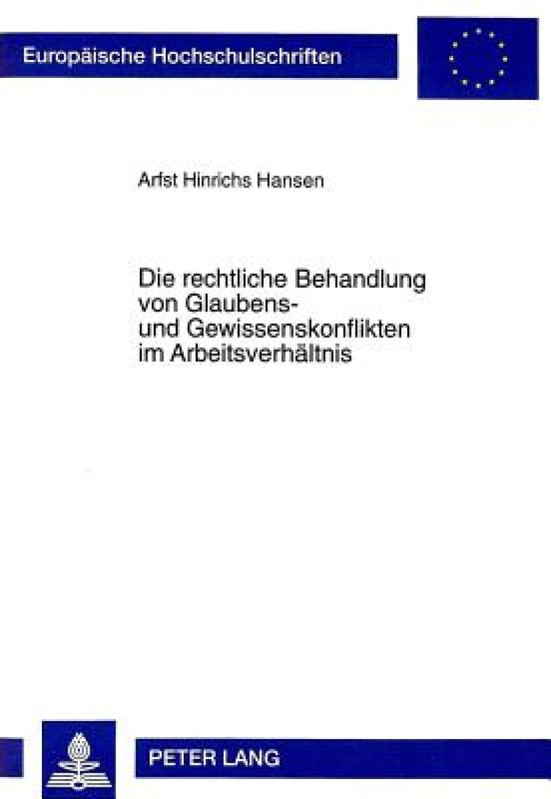 Die rechtliche Behandlung von Glaubens- und Gewissenskonflikten im Arbeitsverhaeltnis