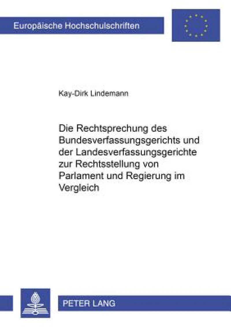Die Rechtsprechung des Bundesverfassungsgerichts und der Landesverfassungsgerichte zur Rechtsstellung von Parlament und Regierung im Vergleich