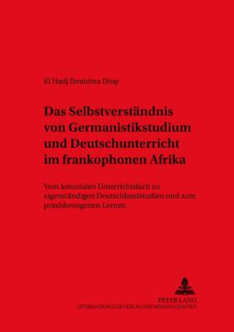 Das Selbstverstaendnis Von Germanistikstudium Und Deutschunterricht Im Frankophonen Afrika