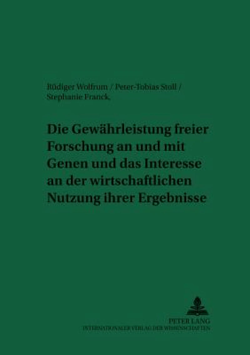 Die Gewaehrleistung Freier Forschung an Und Mit Genen Und Das Interesse an Der Wirtschaftlichen Nutzung Ihrer Ergebnisse