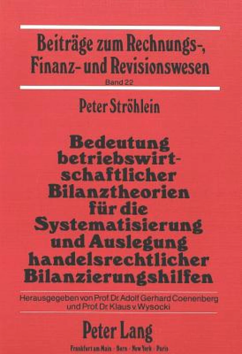 Bedeutung betriebswirtschaftlicher Bilanztheorien fuer die Systematisierung und Auslegung handelsrechtlicher Bilanzierungshilfen