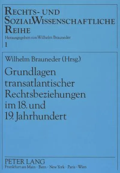 Grundlagen transatlantischer Rechtsbeziehungen im 18. und 19. Jahrhundert