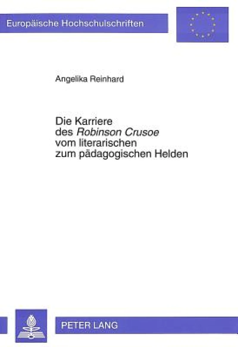 Die Karriere Des «Robinson Crusoe» Vom Literarischen Zum Paedagogischen Helden