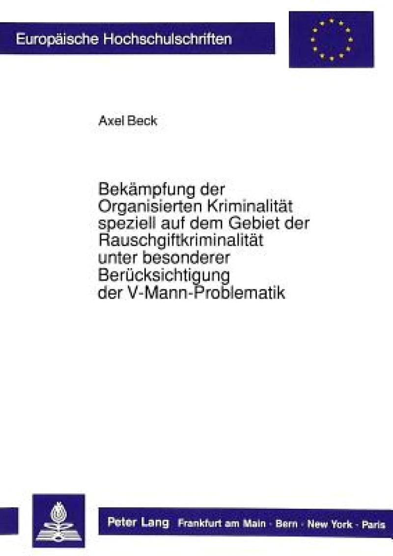 Bekaempfung Der Organisierten Kriminalitaet Speziell Auf Dem Gebiet Der Rauschgiftkriminalitaet Unter Besonderer Beruecksichtigung Der V-Mann-Problematik