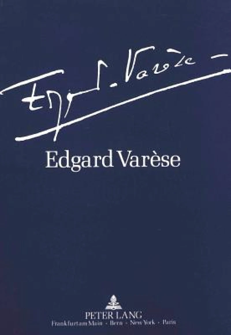 Edgard Varese 1883-1965: Dokumente zu Leben und Werk
