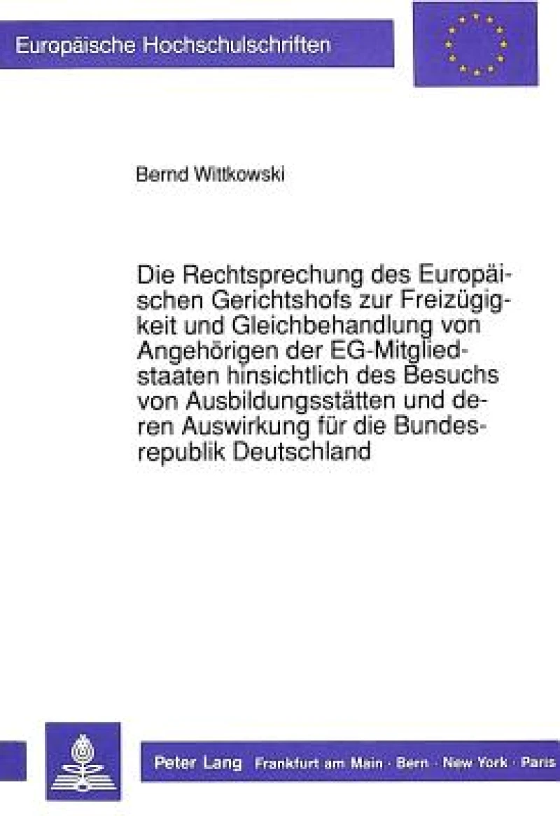 Die Rechtsprechung des Europaeischen Gerichtshofs zur Freizuegigkeit und Gleichbehandlung von Angehoerigen der EG-Mitgliedstaaten hinsichtlich des Besuchs von Ausbildungsstaetten und deren Auswirkung fuer die Bundesrepublik Deutschland