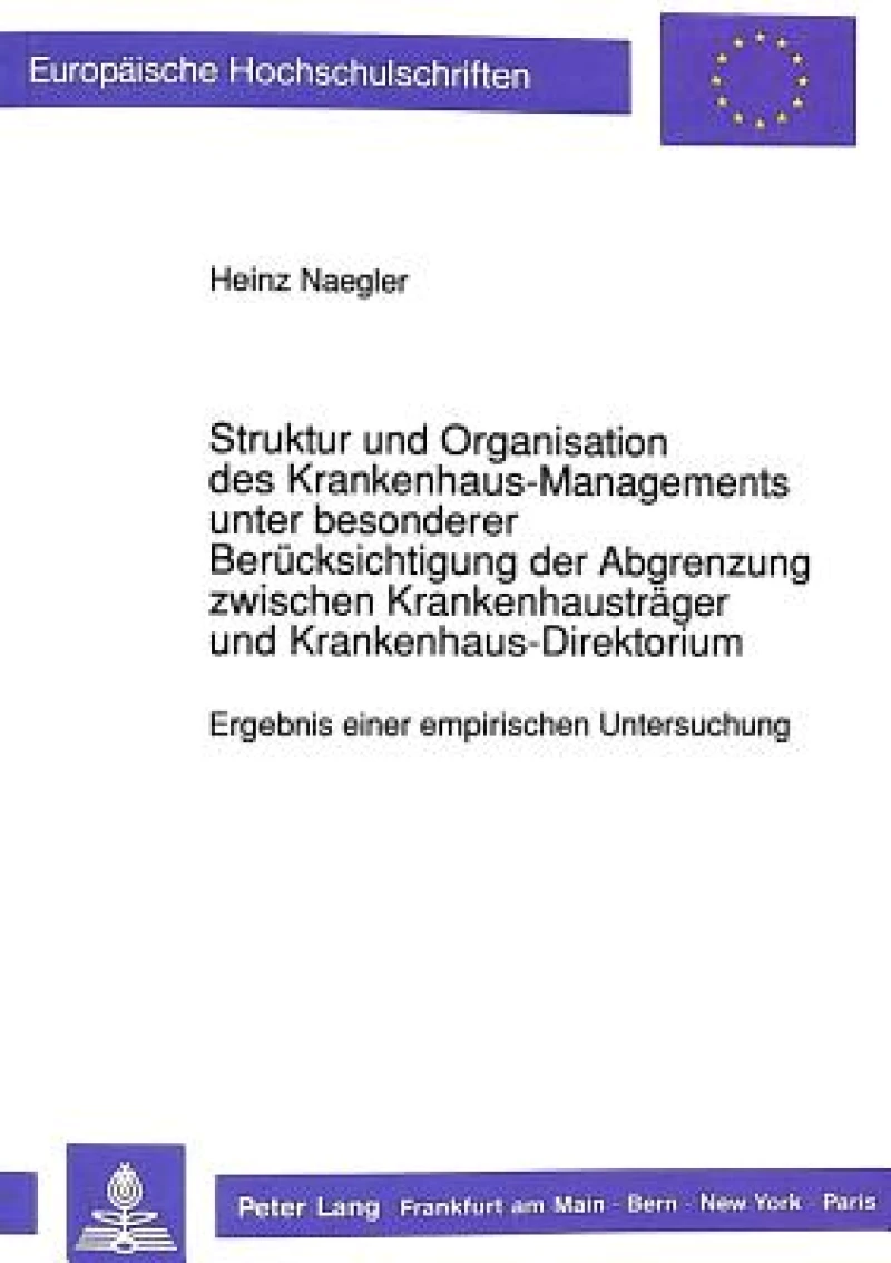 Struktur und Organisation des Krankenhaus-Managements unter besonderer Beruecksichtigung der Abgrenzung zwischen Krankenhaustraeger und Krankenhaus-Direktorium