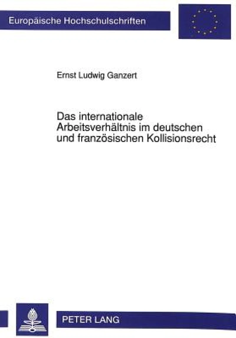 Das internationale Arbeitsverhaeltnis im deutschen und franzoesischen Kollisionsrecht