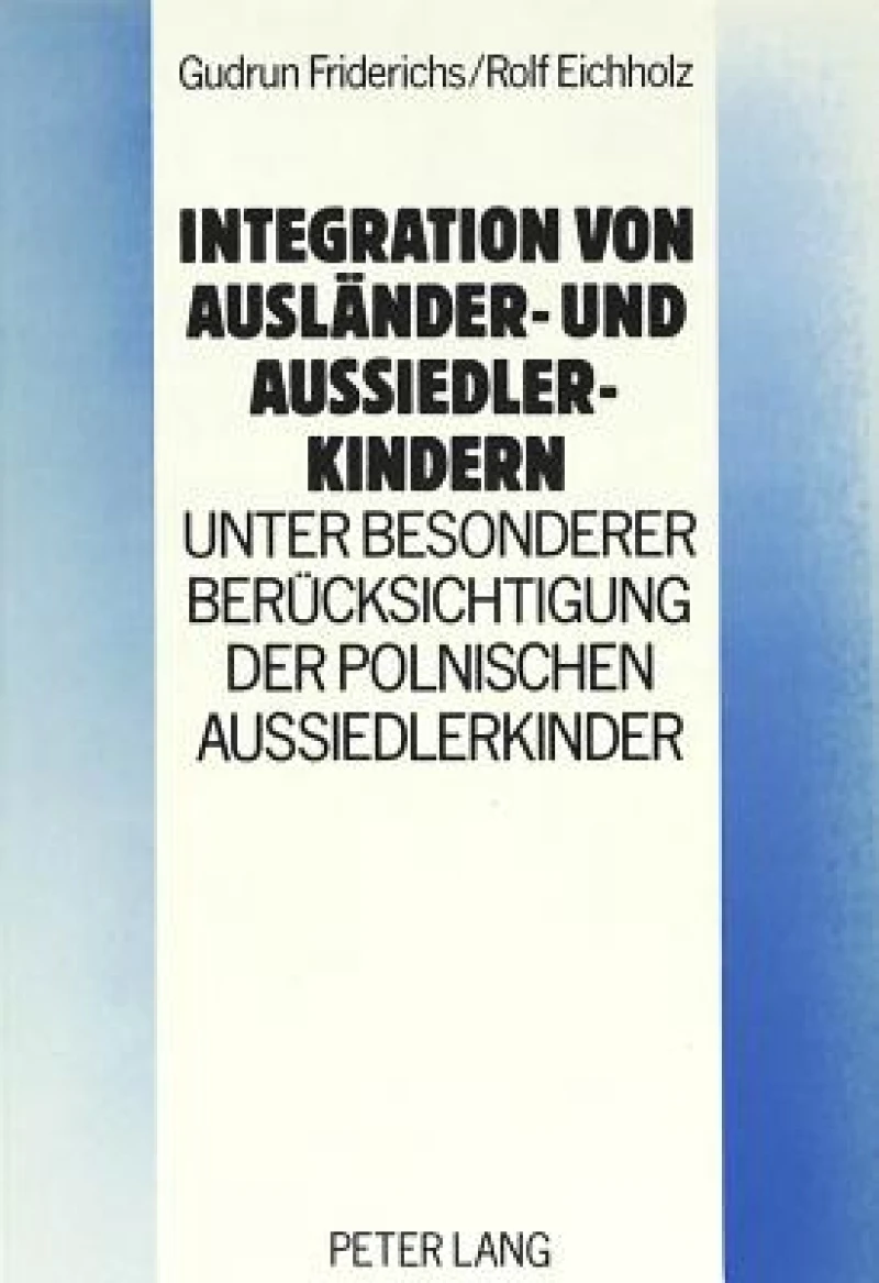 Integration von Auslaender- und Aussiedlerkindern - unter besonderer Beruecksichtigung der polnischen Aussiedlerkinder