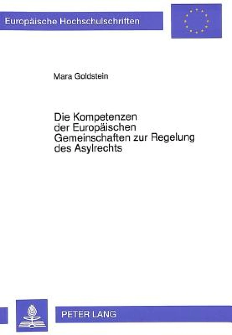 Die Kompetenzen der Europaeischen Gemeinschaften zur Regelung des Asylrechts