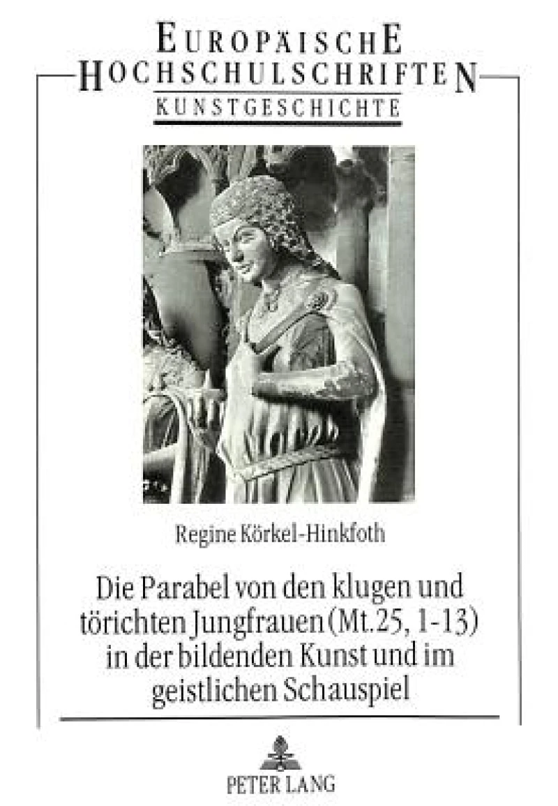 Die Parabel von den klugen und toerichten Jungfrauen (Mt. 25, 1-13) in der bildenden Kunst und im geistlichen Schauspiel