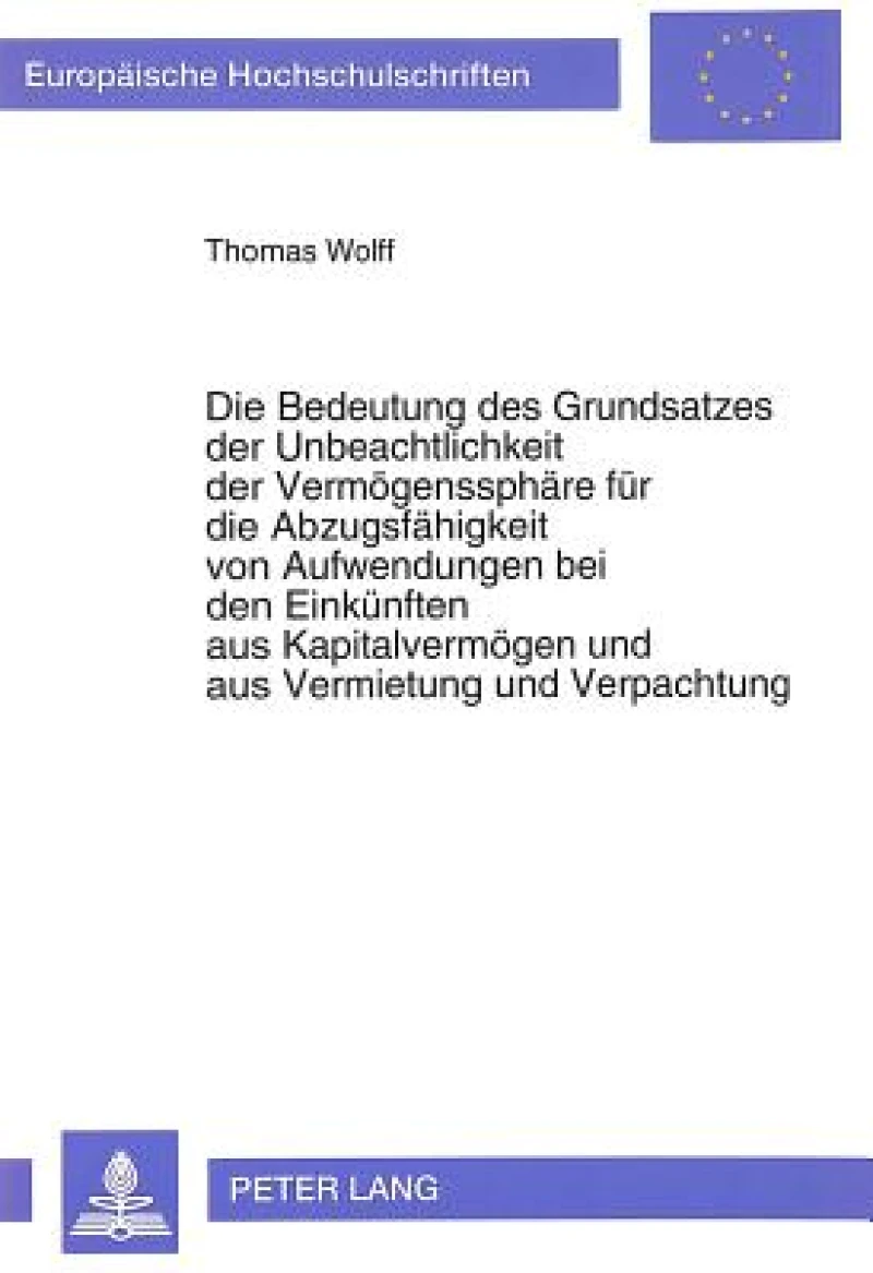 Die Bedeutung des Grundsatzes der Unbeachtlichkeit der Vermoegenssphaere fuer die Abzugsfaehigkeit von Aufwendungen bei den Einkuenften aus Kapitalvermoegen und aus Vermietung und Verpachtung