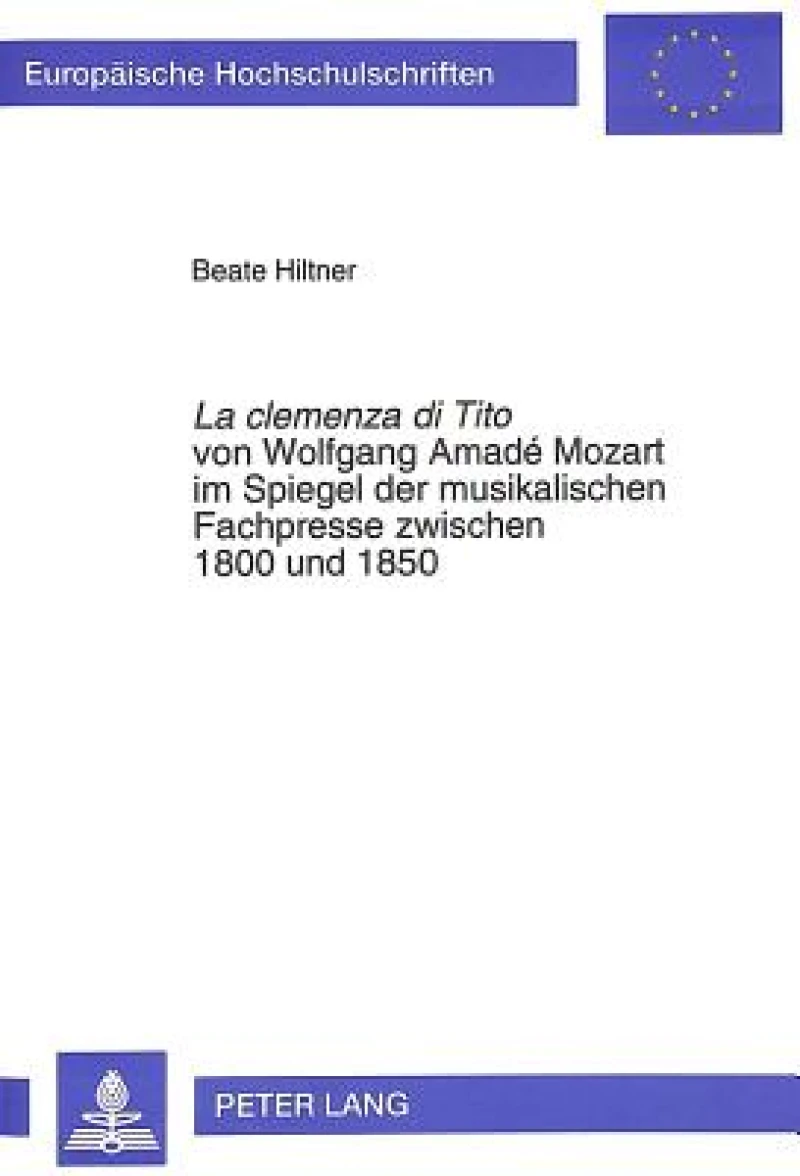 La «clemenza di Tito» von Wolfgang Amade Mozart im Spiegel der musikalischen Fachpresse zwischen 1800 und 1850