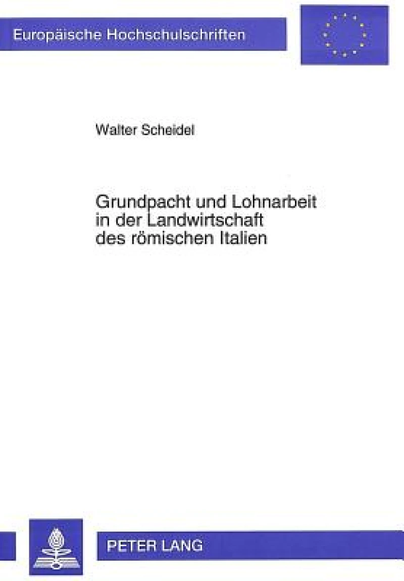Grundpacht und Lohnarbeit in der Landwirtschaft des roemischen Italien