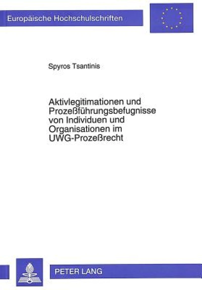 Aktivlegitimationen und Prozefuehrungsbefugnisse von Individuen und Organisationen im UWG-Prozerecht