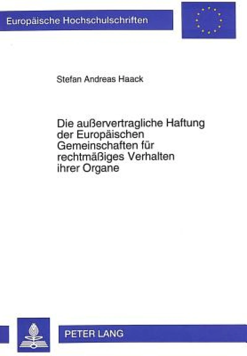 Die auervertragliche Haftung der Europaeischen Gemeinschaften fuer rechtmaeiges Verhalten ihrer Organe