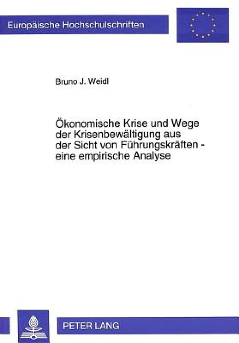 Oekonomische Krise und Wege der Krisenbewaeltigung aus der Sicht von Fuehrungskraeften - eine empirische Analyse