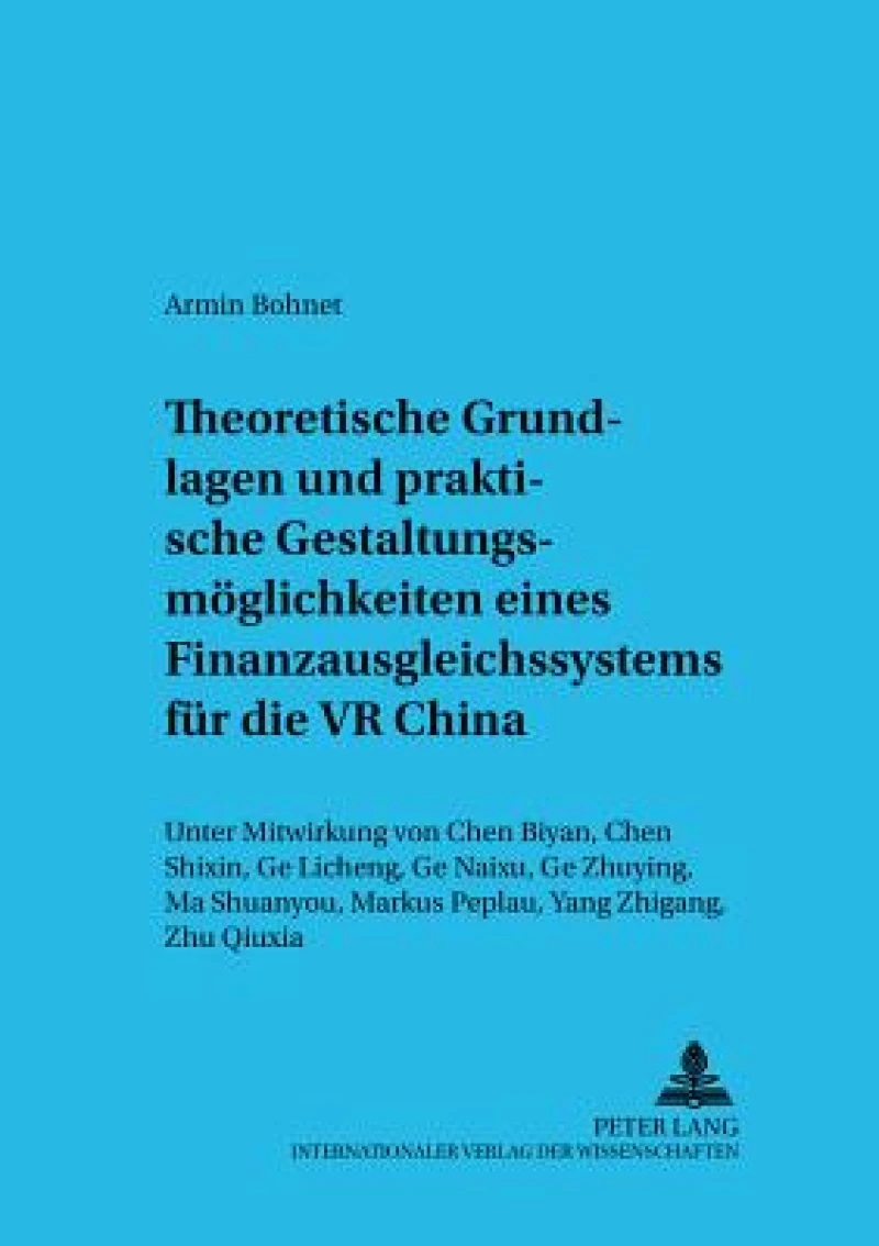 Theoretische Grundlagen und praktische Gestaltungsmoeglichkeiten eines Finanzausgleichssystems fuer die VR China