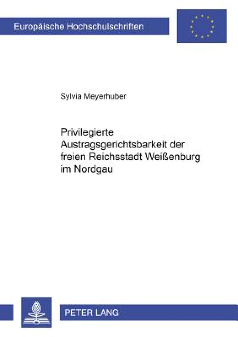 Die Privilegierte Austragsgerichtsbarkeit Der Freien Reichsstadt Weißenburg Im Nordgau
