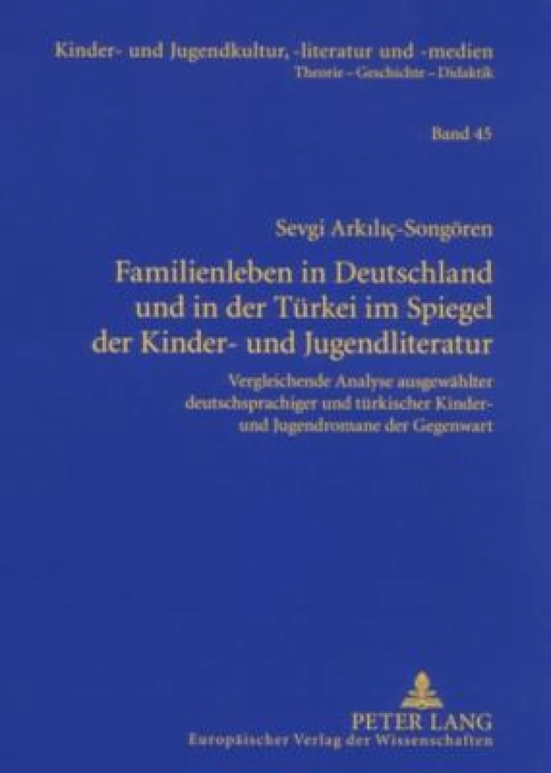 Familienleben in Deutschland Und in Der Tuerkei Im Spiegel Der Kinder- Und Jugendliteratur