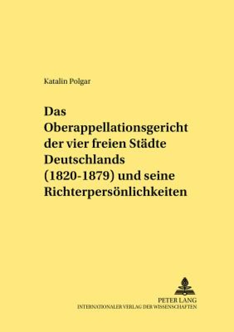 Das Oberappellationsgericht der vier freien Staedte Deutschlands (1820-1879) und seine Richterpersoenlichkeiten