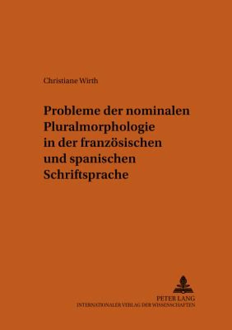 Probleme Der Nominalen Pluralmorphologie in Der Franzoesischen Und Spanischen Schriftsprache