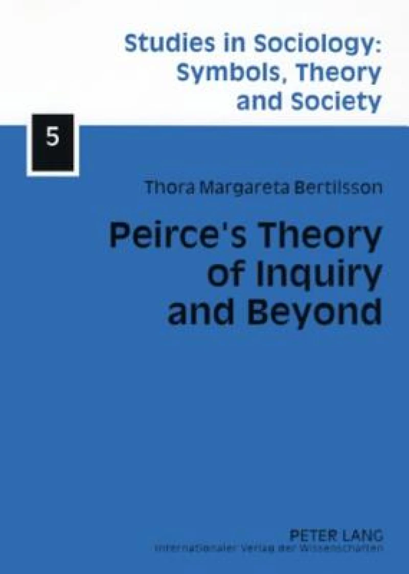 Peirce’s Theory of Inquiry and Beyond