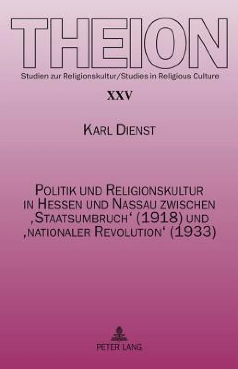 Politik und Religionskultur in Hessen und Nassau zwischen 'Staatsumbruch' (1918) und 'nationaler Revolution' (1933)