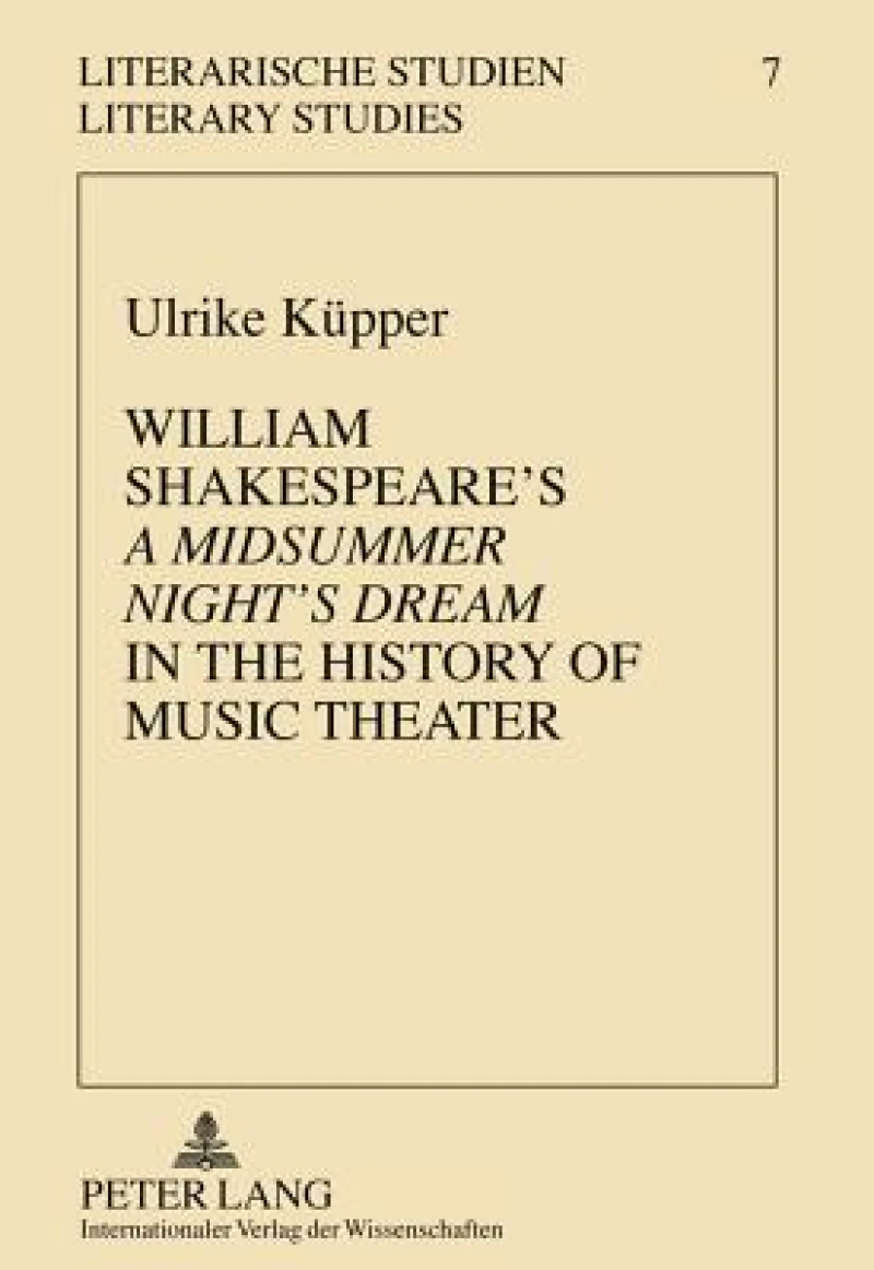 William Shakespeare's "A Midsummer Night's Dream" in the History of Music Theater