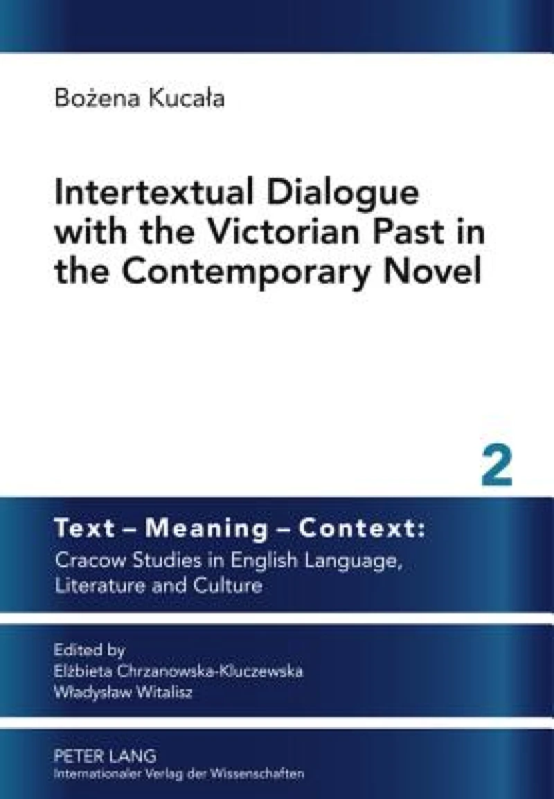 Intertextual Dialogue with the Victorian Past in the Contemporary Novel