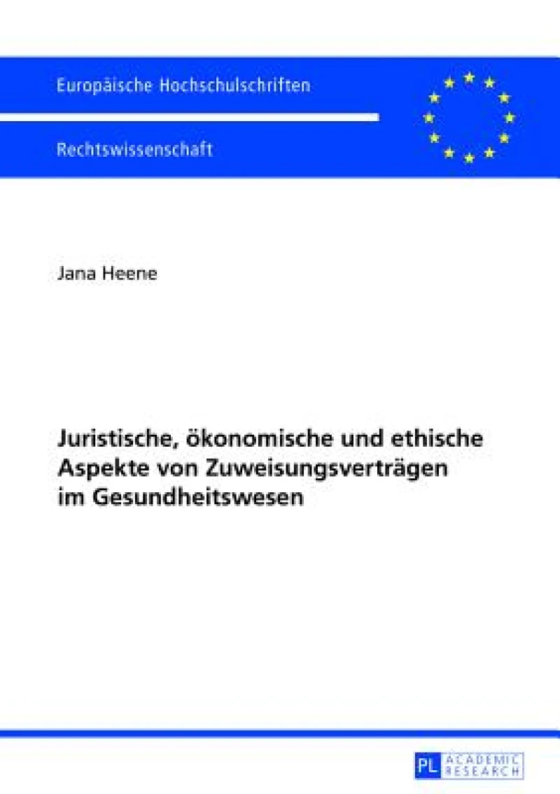 Juristische, oekonomische und ethische Aspekte von Zuweisungsvertraegen im Gesundheitswesen